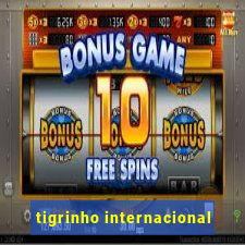 tigrinho internacional